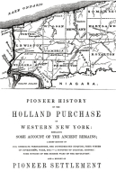 Pioneer History of the Holland Land Purchase of Western New York Embracing Some Account of the Ancient Remains