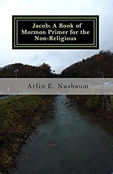 Jacob - A Book of Mormon Primer by Arlin Ewald Nusbaum