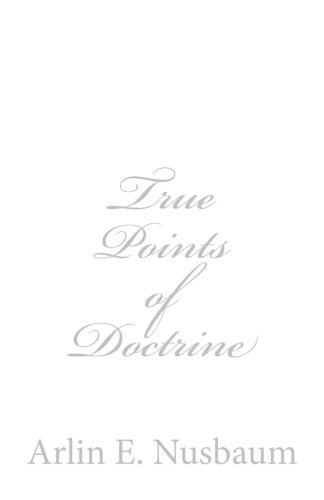 True Points of Doctrine by Arlin Ewald Nusbaum